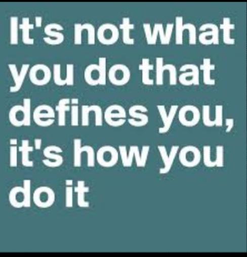 Do Some People Not Realize Its Not Always The WHAT You Do, But HOW You Do It?
