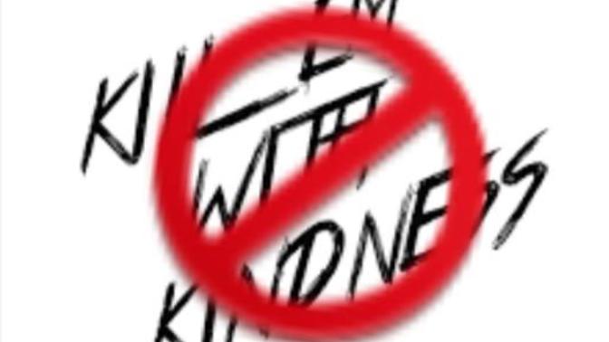 "Other Than Kindness", How Would You Finish This Statement: "Kill Em With_____"?