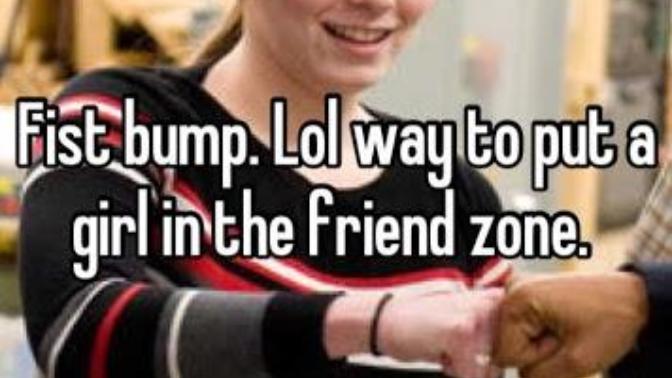 When a guy fist bumps a girl is that a guy putting a girl in the friend zone?