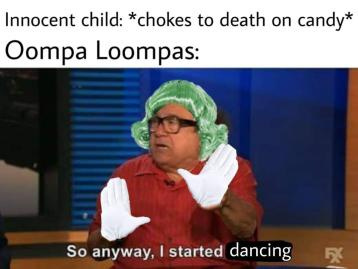 What would you do if you were in Willy Wonkas chocolate factory and he called his Oompa Loompas to sing you a song about your immorality?