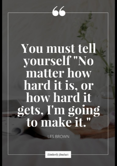 What Gives You That PushTo Do The Things You Dont Want To Do But Know You Have To Do?