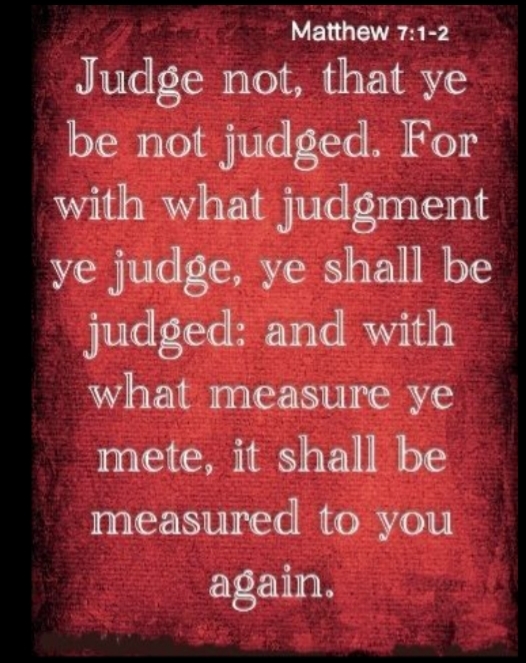 Have People Forgotten What This Really Means: Judge Not Lest Ye Be Judged?