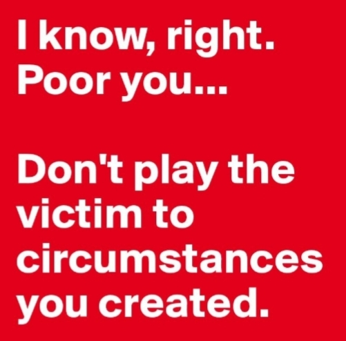 Dont You Hate When People Play The Innocent Victim?