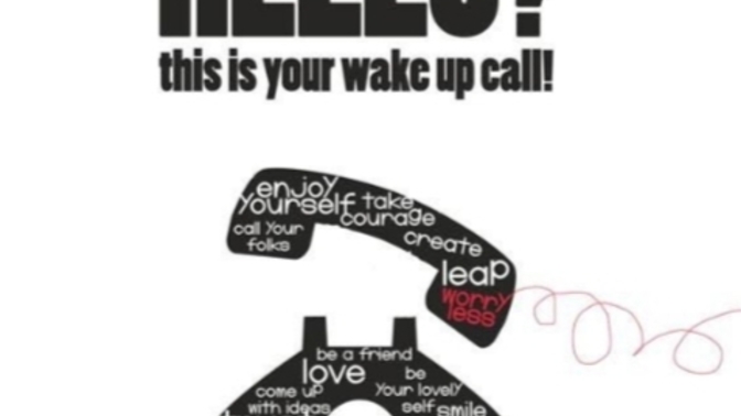 Has Life Ever Given You A 'Wake Up Call'? And If So, Did You 'Answer' Or "Ignore" It?