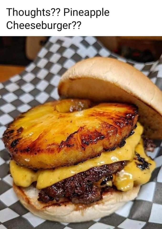 Pineapple π on burgers π yes or no what do you guys think?