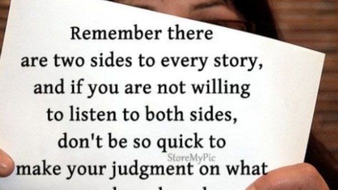 Why Do Some People Forget There's Two Sides To Every Story?