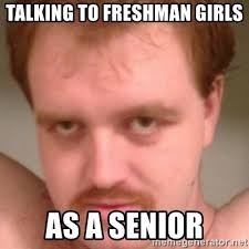 Why do senior boys always hit on freshman girls?