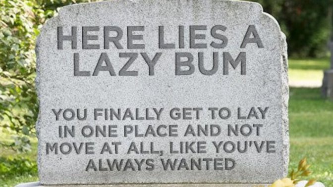 If You Could Print A Funny Message On Your Tombstone Before You Kick The Bucket What Would It Say?