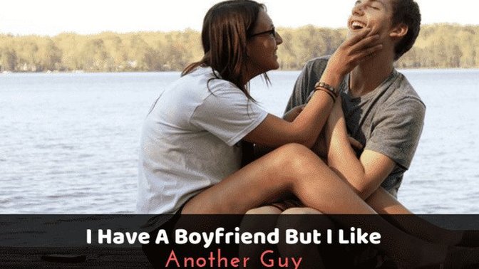 Why do girls like other guys while in relationships and why do they not leave boyfriend?