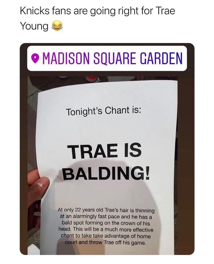 Knicks fans make fun of Trae Young’s head balding at 22 years old. Passes papers around telling other fans what to say. Ok or not ok?