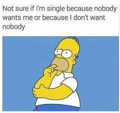 Be honest with me, what is the real reason why you're still single right now?