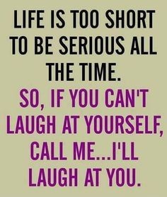 Do you ever laugh at yourself?