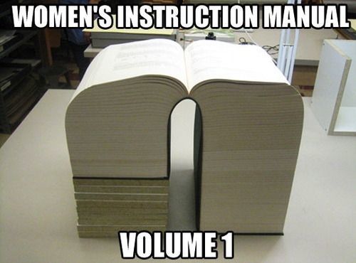 If women came with instructions, what would they say?