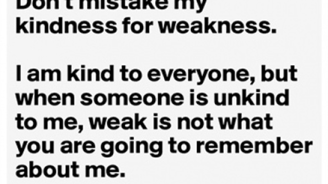Why do people take kindness for weakness and walk over you?