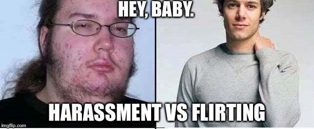 Why is it, when a unattractive guy smiles at a women its sexual harassment, when a attractive guy smiles at a woman hes just being friendly?