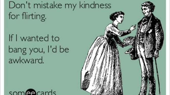Has someone even mistaken your friendliness for flirting?