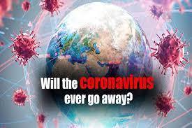 Whether you believe in it or not, Do you think Corona virus will ever go away?
