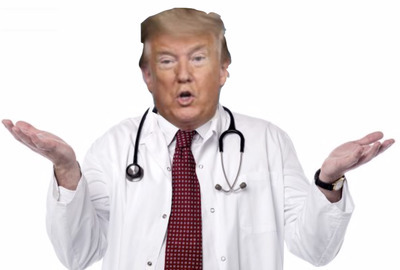 When it comes to covid, do you listen to medical professionals or Dr Trump?