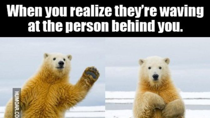When someone is waving at you but really waving at someone behind you?