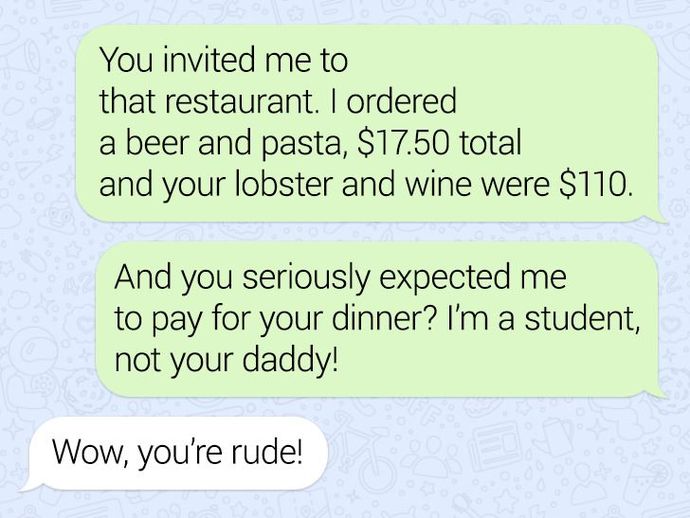 Most girls want guys to pay for dates (as they have asked them out but girls dont generally ask men out), so men should always pay for dates, right?