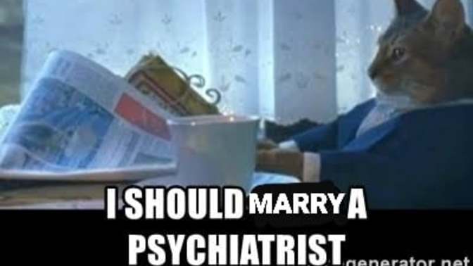 If you date/marry a psychiatrist, would you get free treatment and meds?