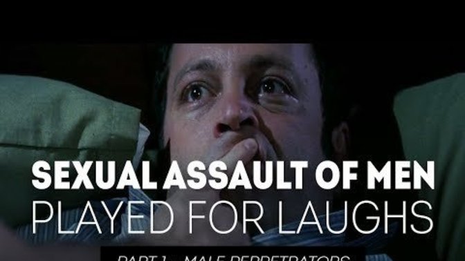 What do you think about the sexual assault of men being played for laughs?