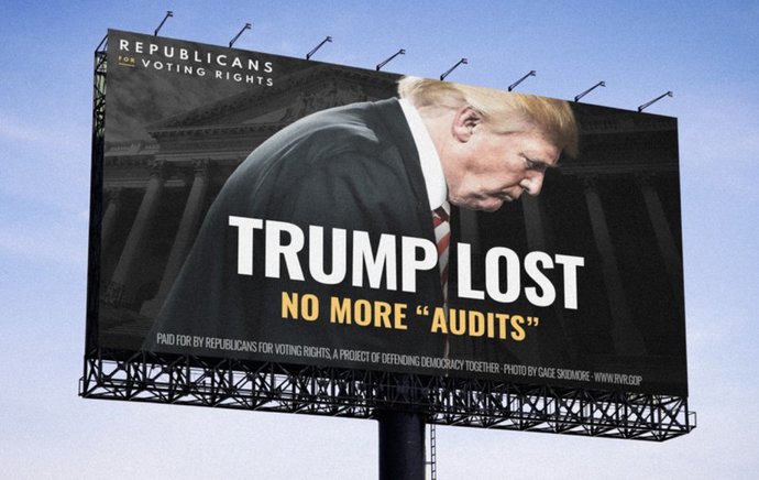 What do you think of Republicans posting Trump Lost, No More Audits billboards and ads across the country?