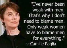 True or false, only weak men blame all women for their problems, and only weak women blame all men for their problems?