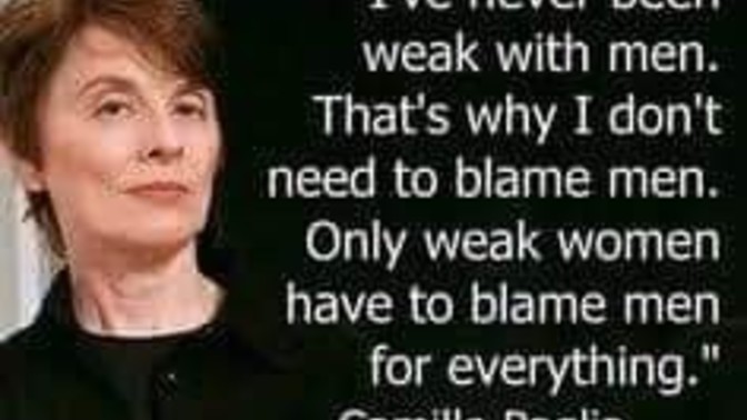 True or false, only weak men blame all women for their problems, and only weak women blame all men for their problems?