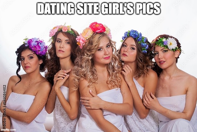 Do you think girls on dating sites post true pictures of themselves?