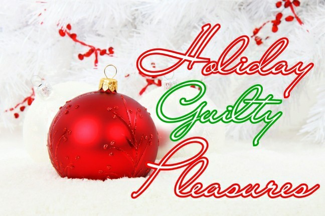 Do you have any holiday guilty pleasures?