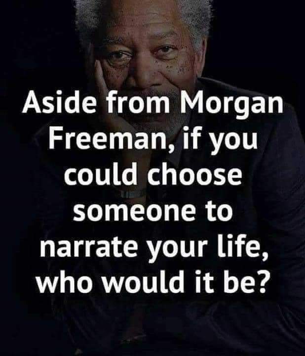Who would you choose to narrate your life?