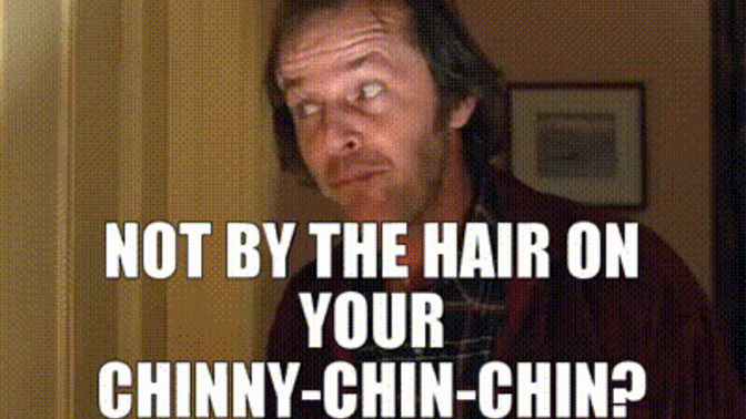 What do you do about the hair on your chinny-chin-chin?