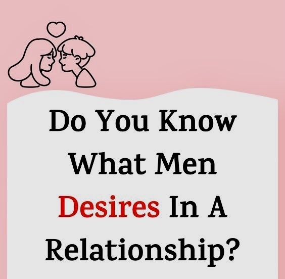 Women, what do you think men want and need in a relationship?