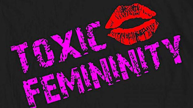 Do you think toxic femininity exists?