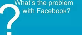 What is NOW WRONG WITH FACEBOOK?