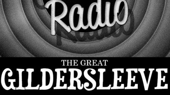 Who remembers The Great Glldersleeve from radio?