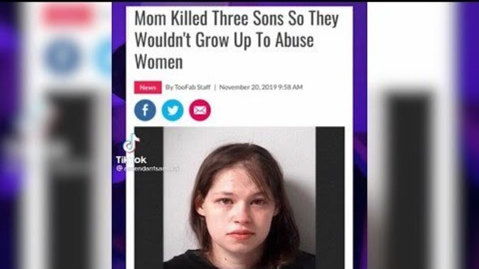 What's your opinion of the mom who killed her 3 sons so they wouldn't grow up to abuse women?