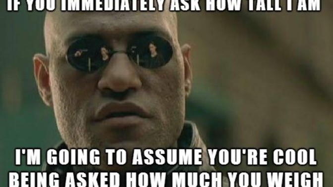 Hey ladies, is it ok to tell guys you don't like them because they're too short for you?
