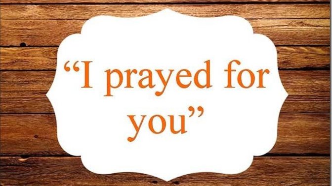 Is it wrong of me to find it offensive when someone says "I'll pray for you"?