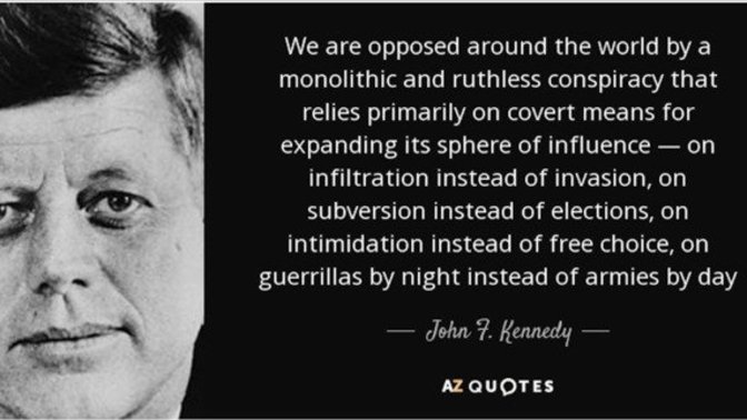 Why wasn't Dem. President JFK wearing his Tinfoil Hat when he said there are Shadowy "Conspirators" trying to take over the world via covert means?