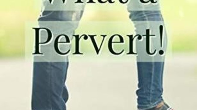 Girls, Would You Date A Pervert?