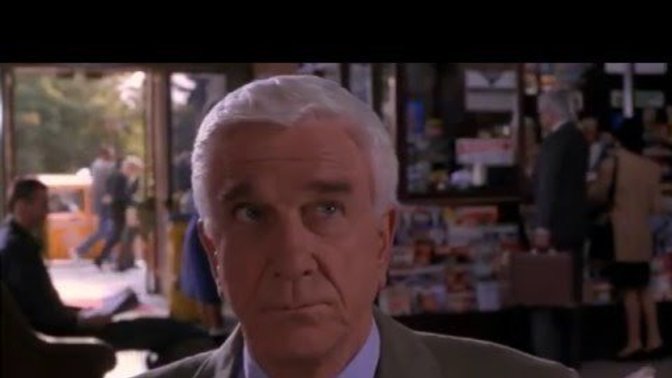 Have you seen any of the Naked Gun Police Squad series movies?
