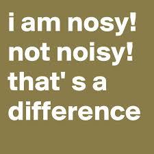 DONT LIE! ... Do you have a reputation for being a nosy person?