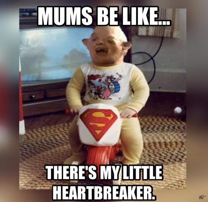Well you must have been a beautiful baby. . . 