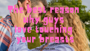 Why do guys like touching boobs so much?