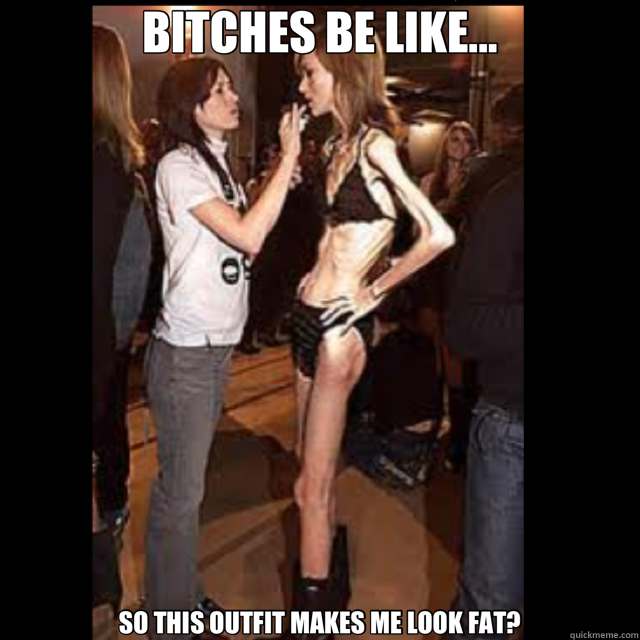 Why is there so many thin woman these days. Do you think there’s a pressure for thinness?
