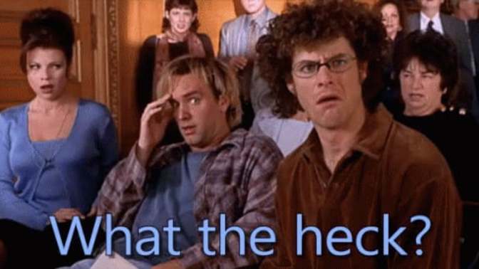 How often in your daily lives do you say to yourself 'What the heck'?