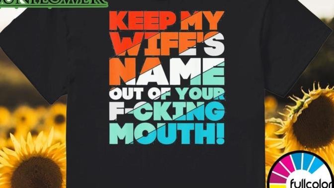 Has someones wife's name ever entered your mouth?
