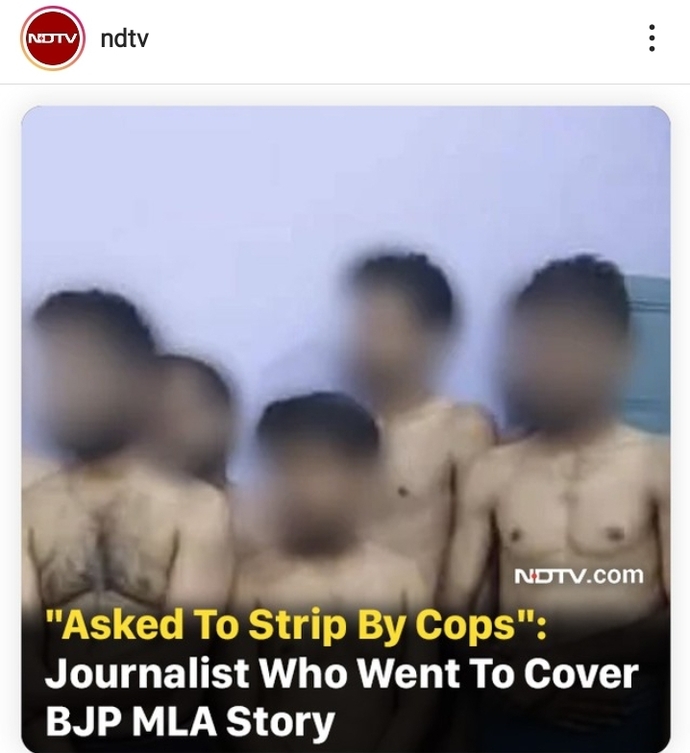 Journalists stripped naked when they went covering news against ruling party member in India. Thoughts?